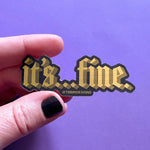 Load image into Gallery viewer, It’s…Fine Sticker
